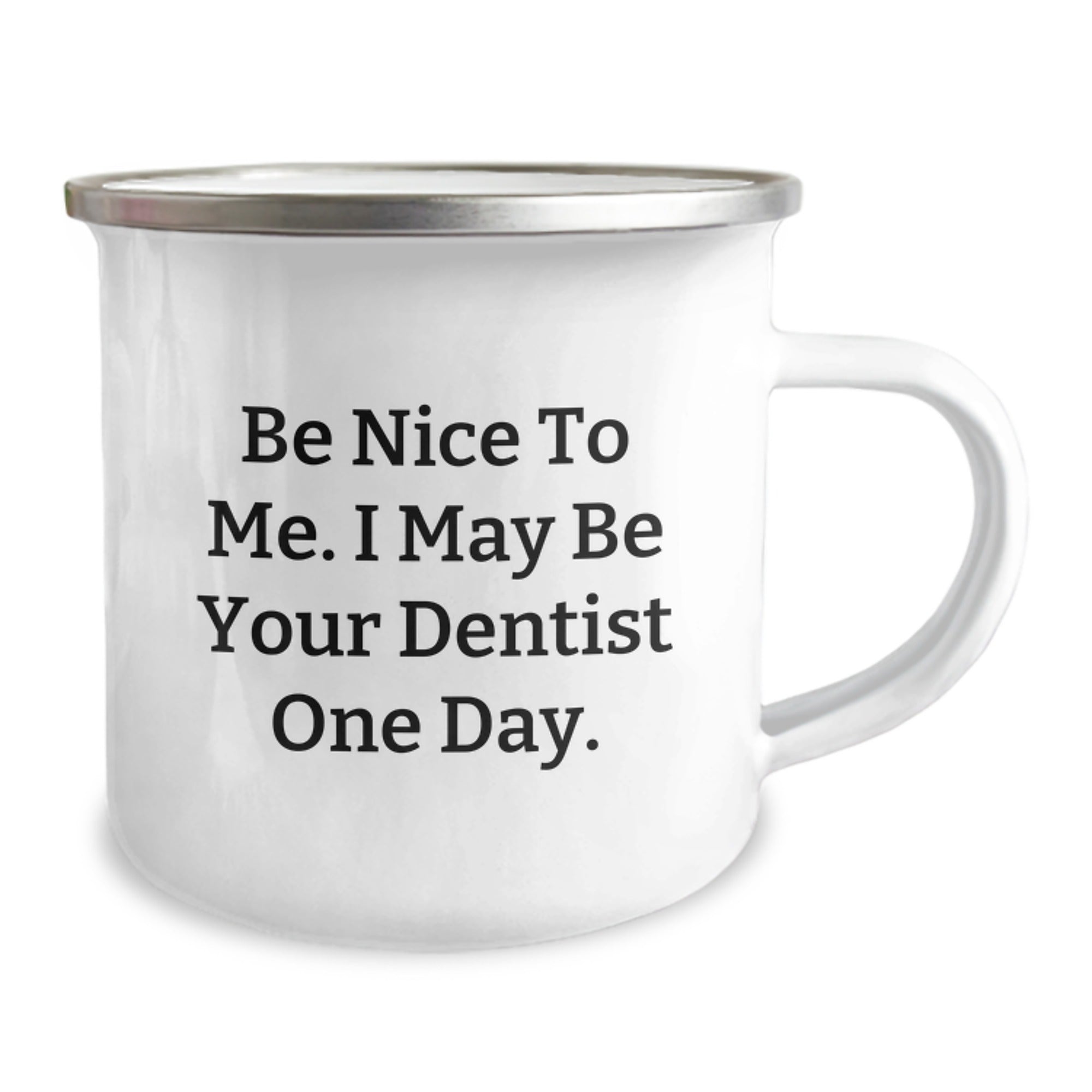 Funny Dentist Gifts from Friends for the Men in Your Life - Camping Mug Be Nice To Me. I May Be Your Dentist One Day. Unique Christmas Unique Gifts - Image 2