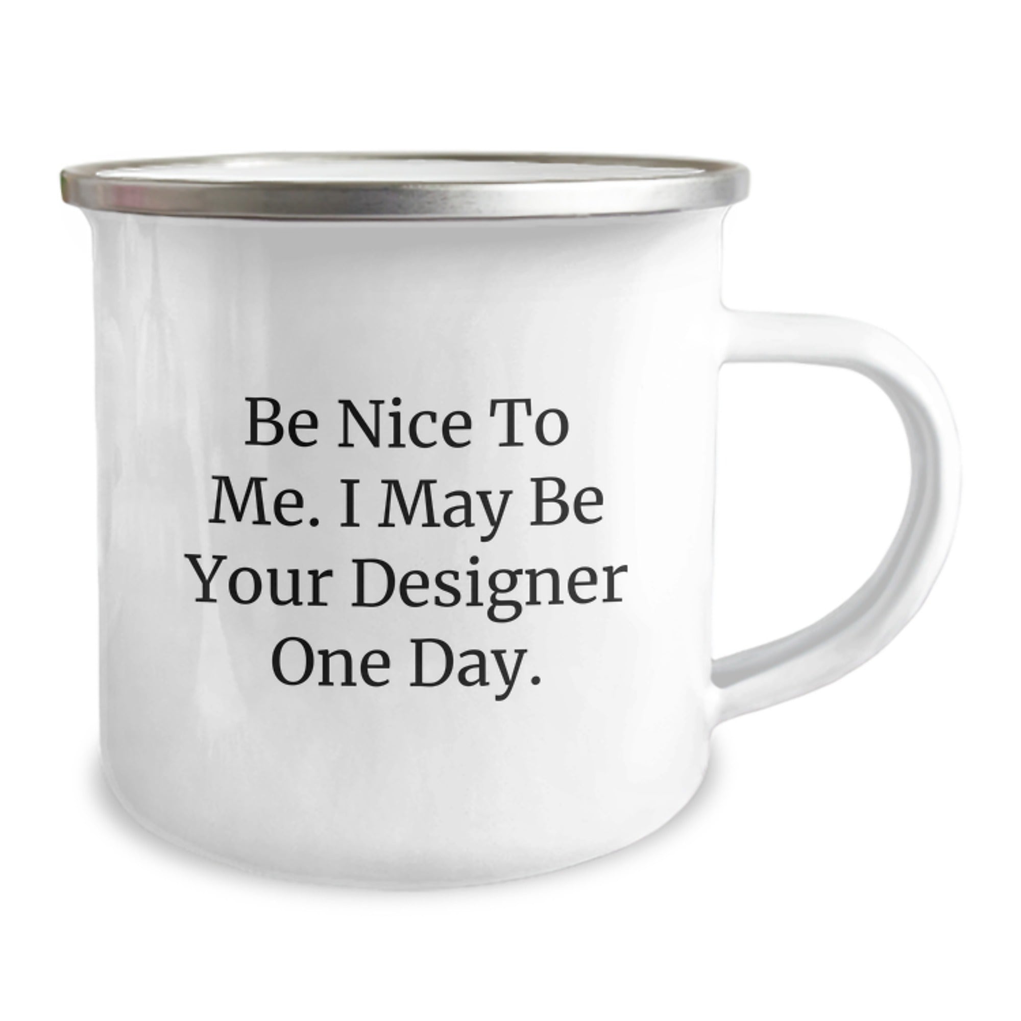 Designer Gifts from Friends, Be Nice To Me. I May Be Your Designer One Day., Camping Mug for Graduation - Image 2