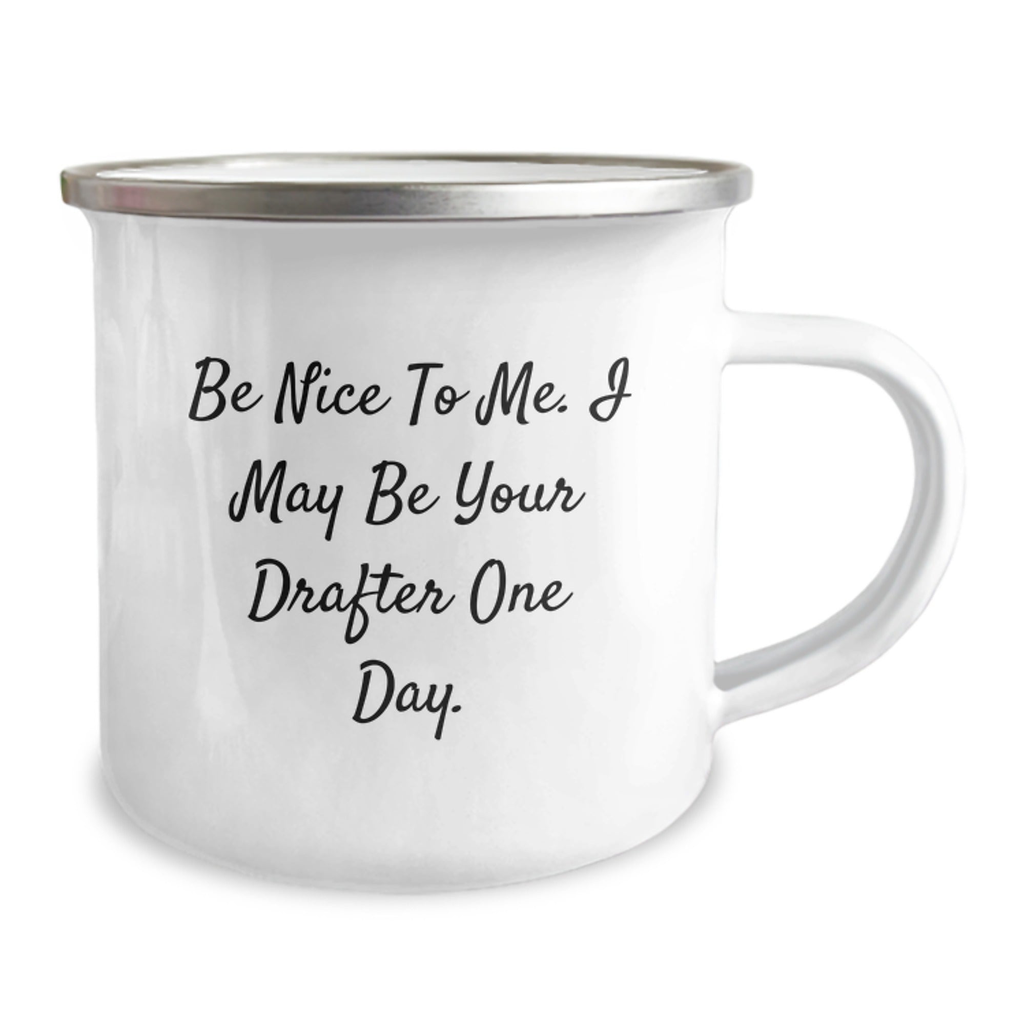 Funny Drafter Gifts - Be Nice To Me. I May Be Your Drafter One Day. - 12 oz Camping Mug for Graduation, Gifts from Friends, Gifts for Drafter - Image 2