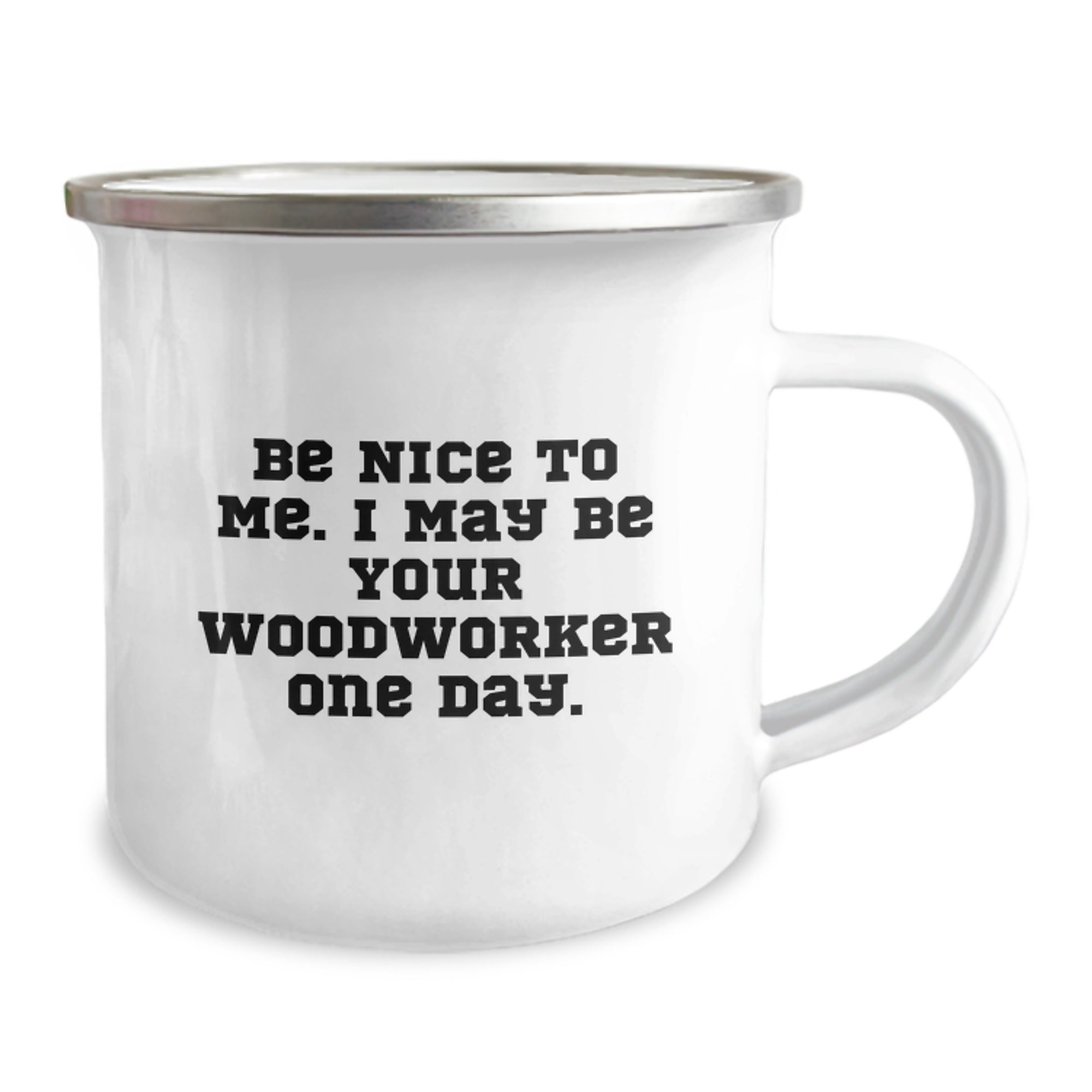 Funny Woodworker Gifts for Him, Woodworker Camping Mug with 'Be Nice To Me. I May Be Your Woodworker One Day.' Quote, Christmas Unique Gift from Friends to Family - Image 2