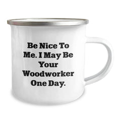 Funny Woodworker Gifts from Men to Friends for Christmas Unique - Be Nice To Me Stainless Steel Camping Mug - Image 2