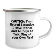 Executive Gifts for Men - Funny Camping Mug - Gifts from Friends, Caution: I'm A Retired Executive. I Have Stories And All Days To Talk. Stay At Your Own Risk! - Birthday Unique Gifts for Executive - Image 2