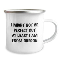 Oregon Gifts from Friends, Funny Camping Mug, I Might Not Be Perfect But At Least I Am From Oregon, Birthday Unique Gifts for Oregon Lovers - Image 2