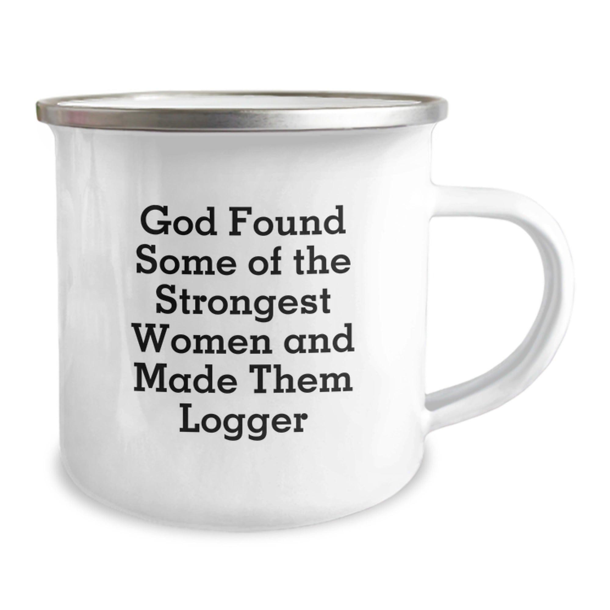 Funny Logger Gifts from Men to Birthday Friends, Camping Mug with Inspirational Quote, 'God Found Some Of The Strongest Women And Made Them Logger' - Image 2