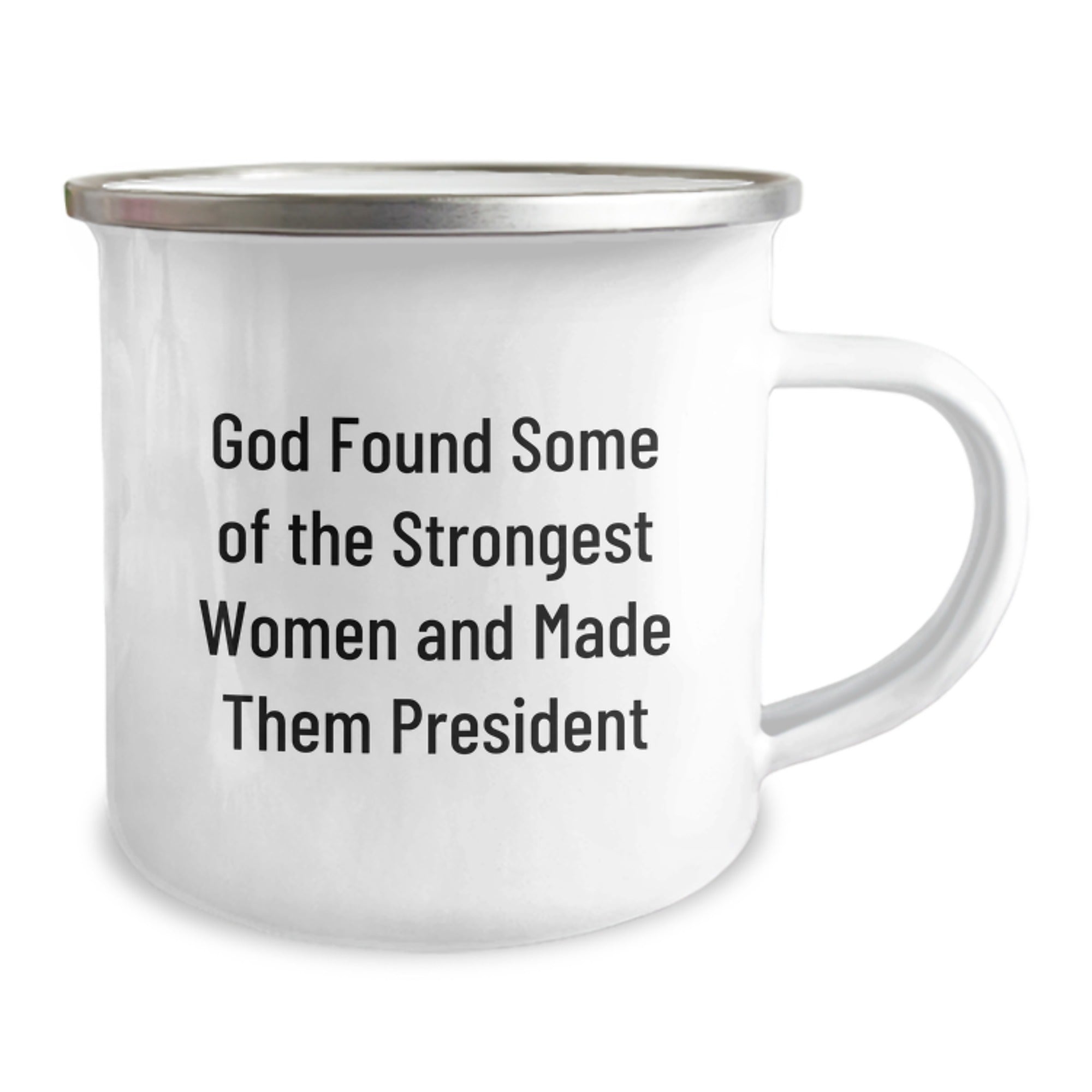Funny President Gifts from Friends for Graduation - 'God Found Some Of The Strongest Women And Made Them President' Quote Camping Mug, 12 oz Stainless Steel with Enamel Finish - Image 2