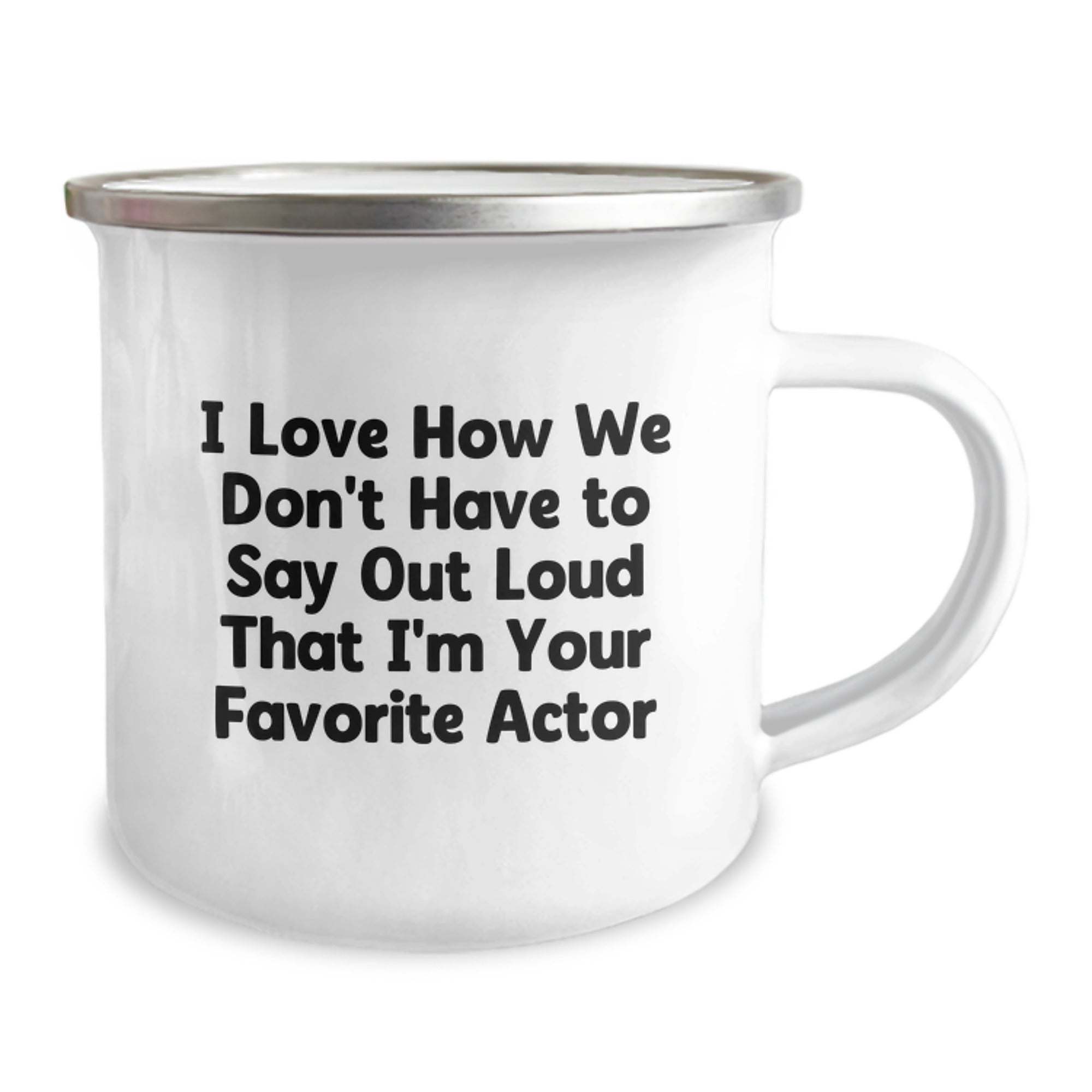 Funny Actor Gifts for Graduation - 'I Love How We Don't Have To Say Out Loud That I'm Your Favorite Actor' Quote on Camping Mug, Gifts from Family, Friends, or Coworkers - Image 2