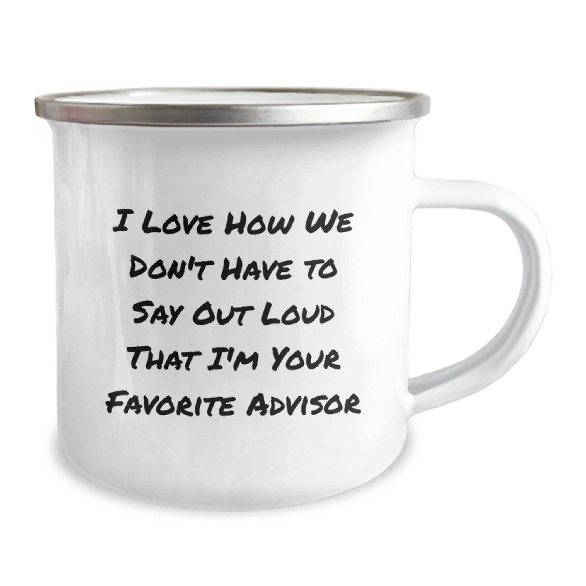 Funny Advisor Gifts from Friends for Graduation - I Love How We Don't Have To Say Out Loud That I'm Your Favorite Advisor - 12 oz Stainless Steel Camping Mug - Image 2