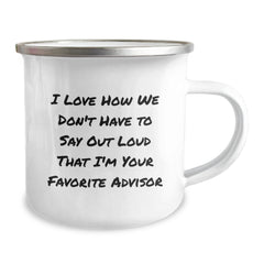 Funny Advisor Gifts from Friends for Graduation - I Love How We Don't Have To Say Out Loud That I'm Your Favorite Advisor - 12 oz Stainless Steel Camping Mug - Image 2