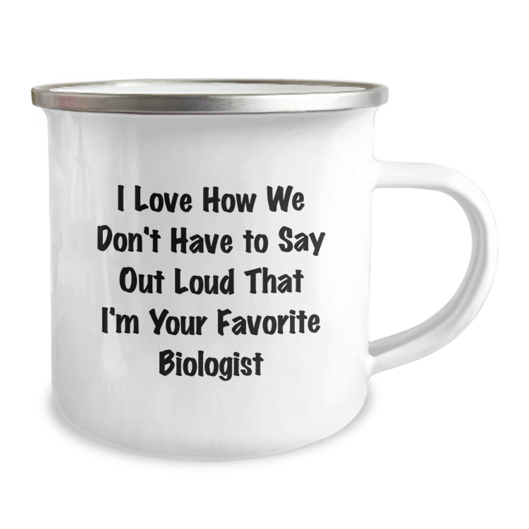 Funny Biologist Gifts, I Love How We Don't Have To Say Out Loud That I'm Your Favorite - Birthday Camping Mug for Biologist Friends, Gifts from Women to Men, Gifts for Biologist - Image 2
