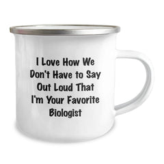 Funny Biologist Gifts, I Love How We Don't Have To Say Out Loud That I'm Your Favorite - Birthday Camping Mug for Biologist Friends, Gifts from Women to Men, Gifts for Biologist - Image 2