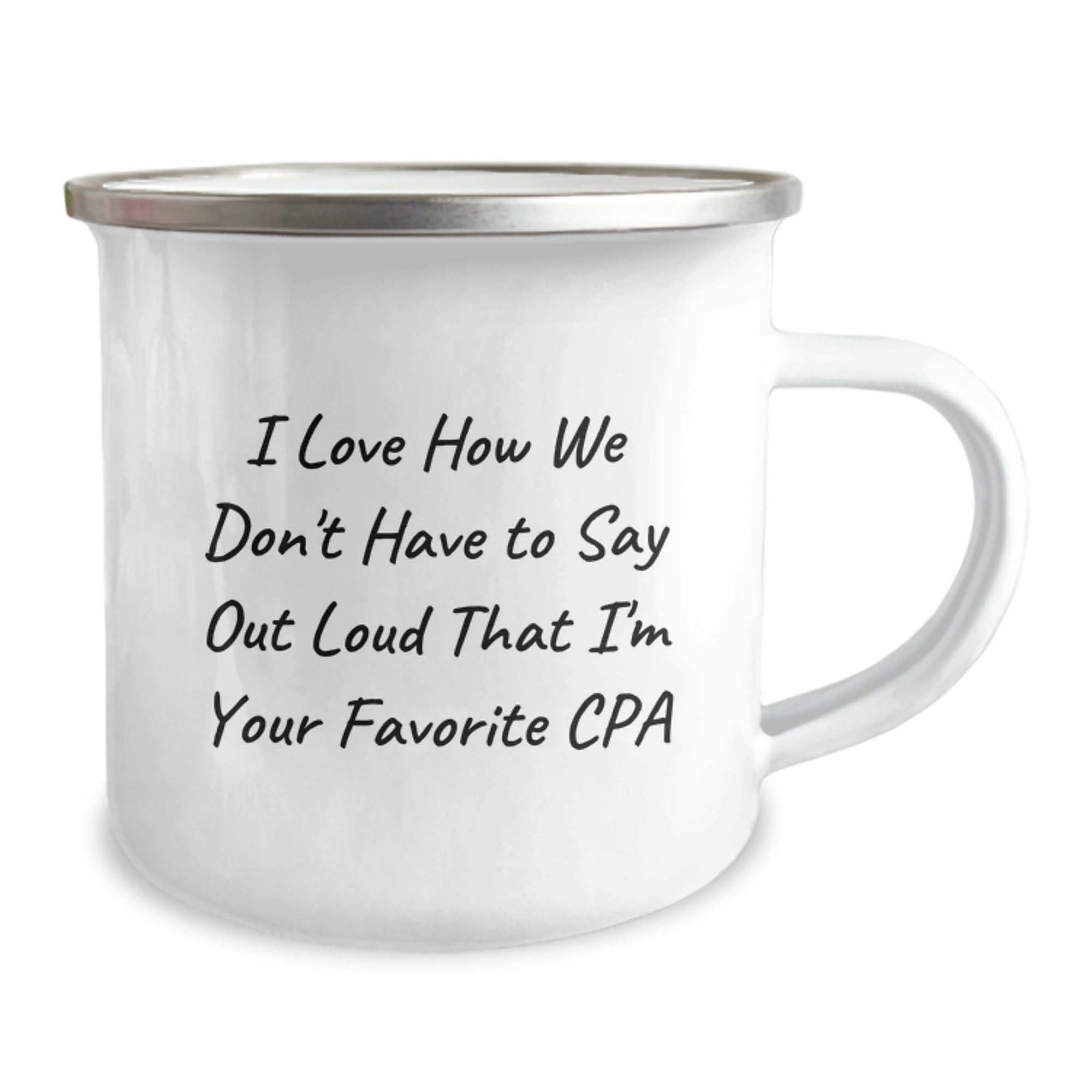 Funny CPA Gifts from Friends for Birthday - I Love How We Don't Have To Say Out Loud That I'm Your Favorite CPA, Camping Mug for Men and Women - Image 2