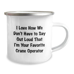Funny Crane Operator Gifts for Men, Camping Mug with Unique Quote I Love How We Don't Have To Say Out Loud That I'm Your Favorite - Gifts from Men to Coworkers at Christmas - Image 2