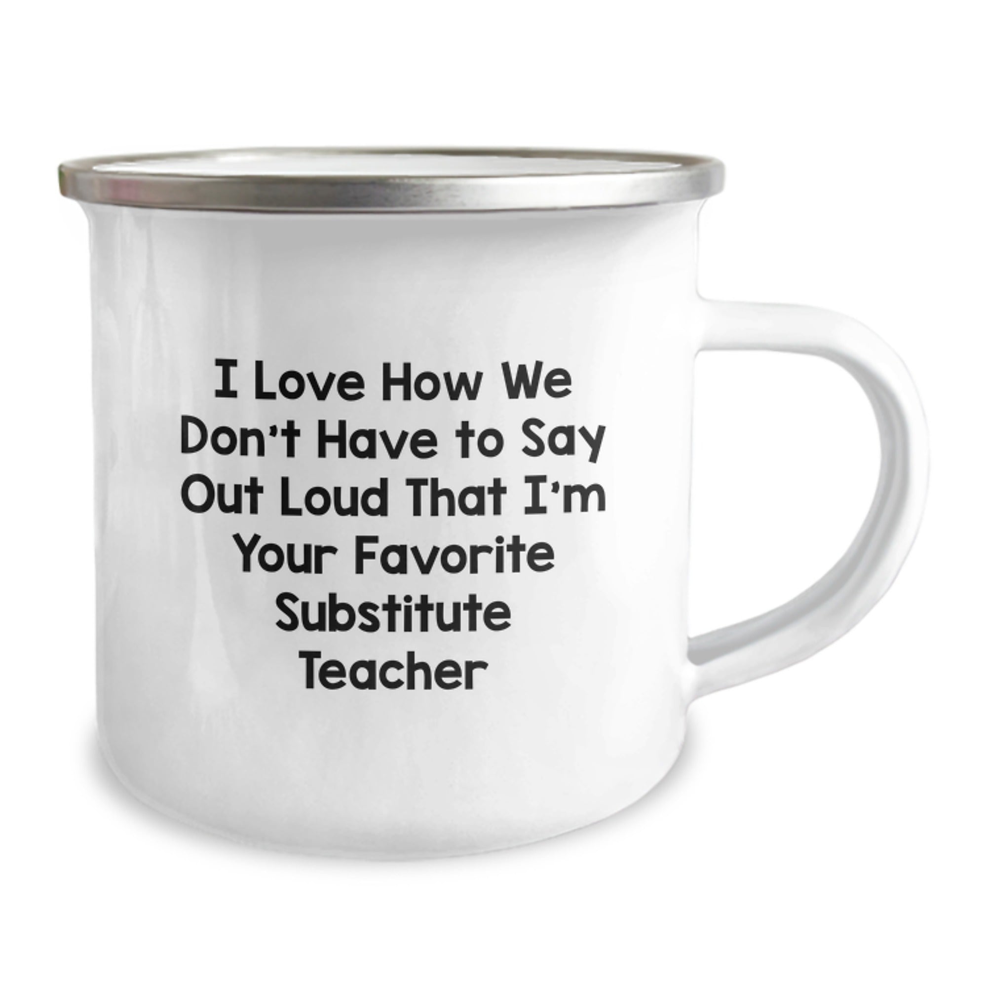 Funny Substitute Teacher Gifts from Friends for Camping Mug - Unique Christmas Unique Gifts with I Love How We Don't Have To Say Out Loud That I'm Your Favorite Substitute Teacher - Image 2