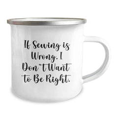 Funny Sewing Birthday Unique Gifts from Family Members, 'If Sewing Is Wrong. I Don't Want To Be Right.' Camping Mug for Sewing Enthusiasts - Image 2