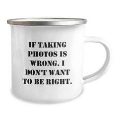 Funny Taking Photos Gifts for Men from Friends - If Taking Photos Is Wrong. I Don't Want To Be Right. Graduation Unique Gifts in Camping Mug - Image 2
