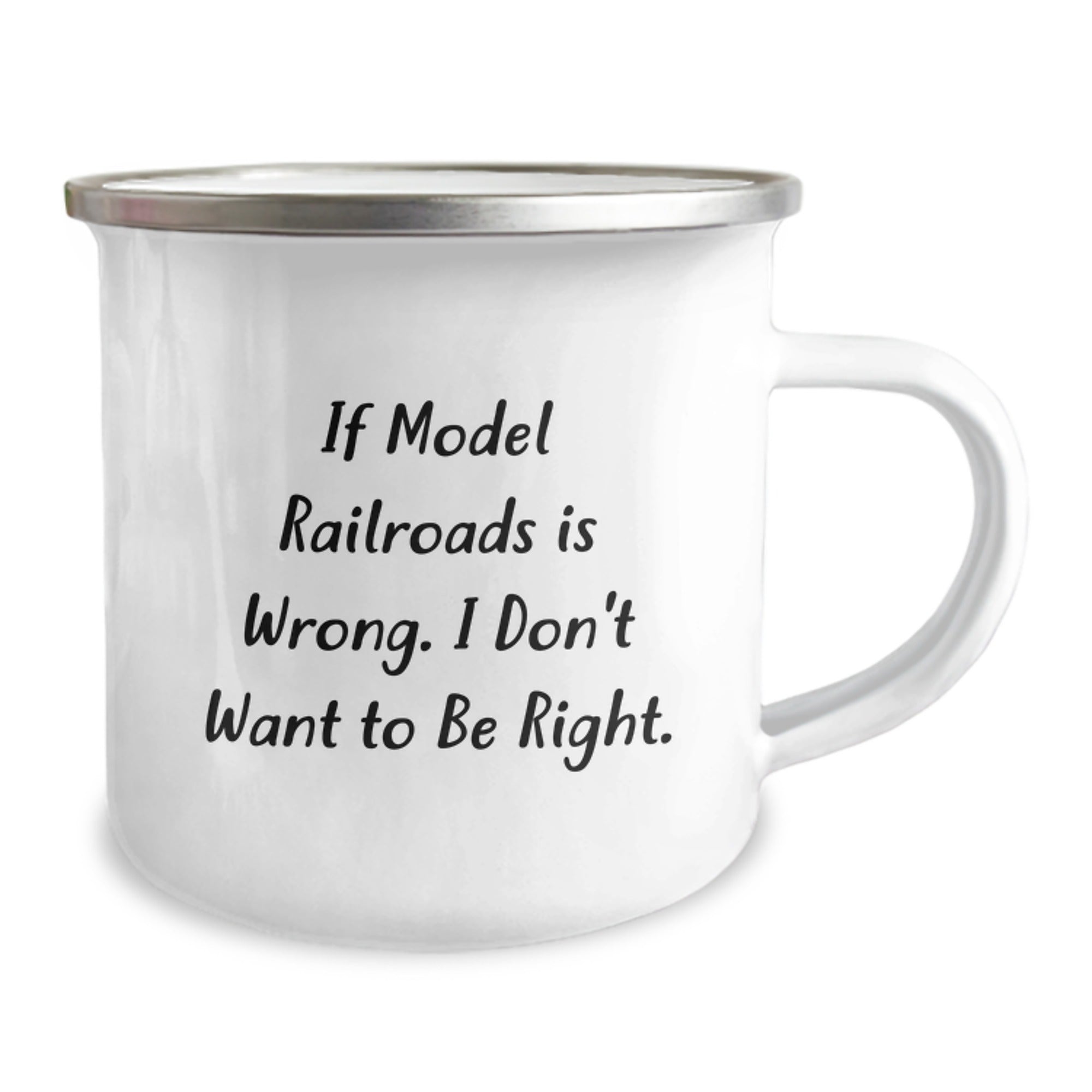Funny Model Railroads Gifts from Friends for Graduation - Camping Mug with 'If Model Railroads Is Wrong. I Don't Want To Be Right.' Quote, 12 oz Stainless Steel with Enamel Finish - Image 2
