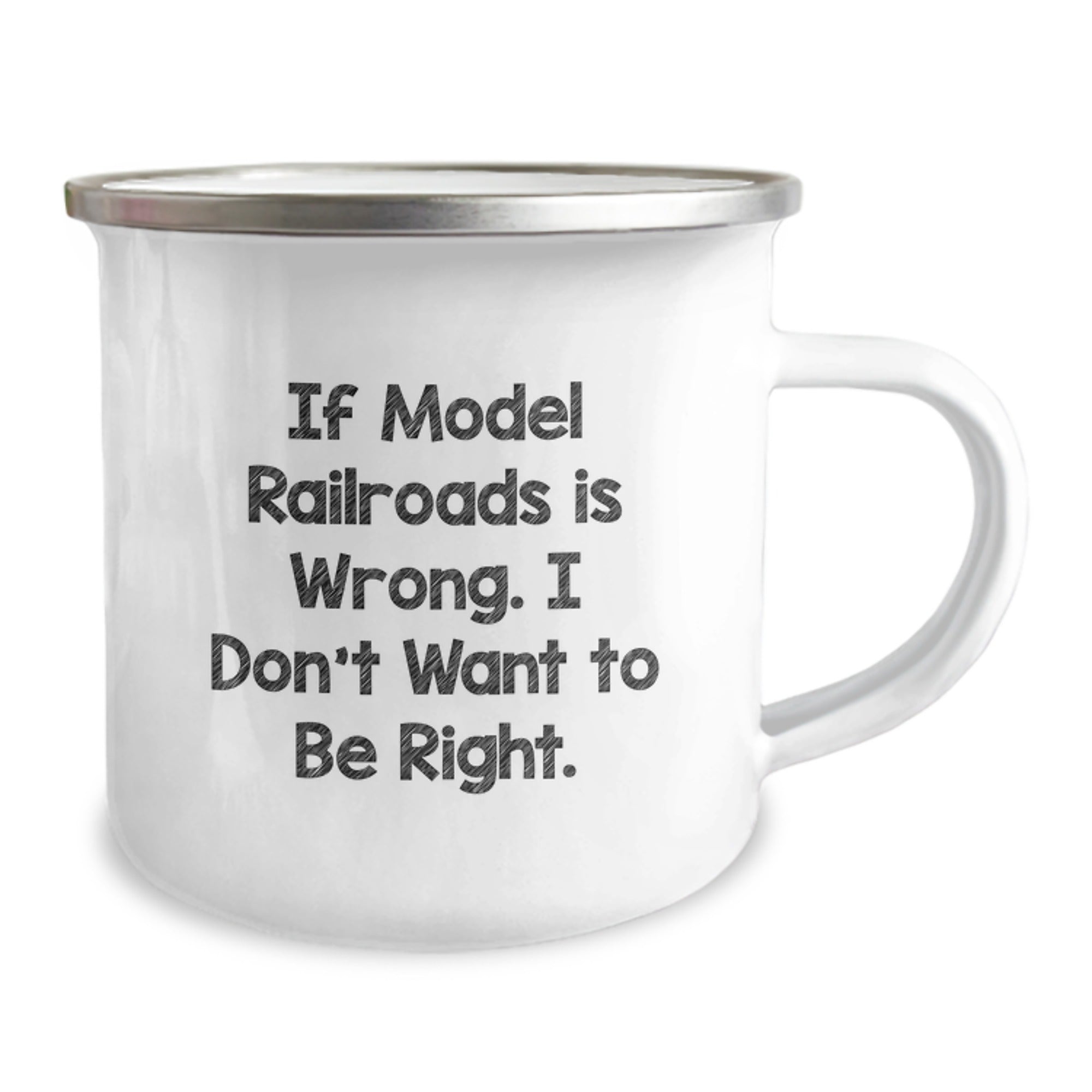 Funny Model Railroads Gifts from Friends for Graduation, If Model Railroads Is Wrong. I Don't Want To Be Right. Enamel Camping Mug for Men, Women, Coworkers, Family, Model Railroads Enthusiasts - Image 2