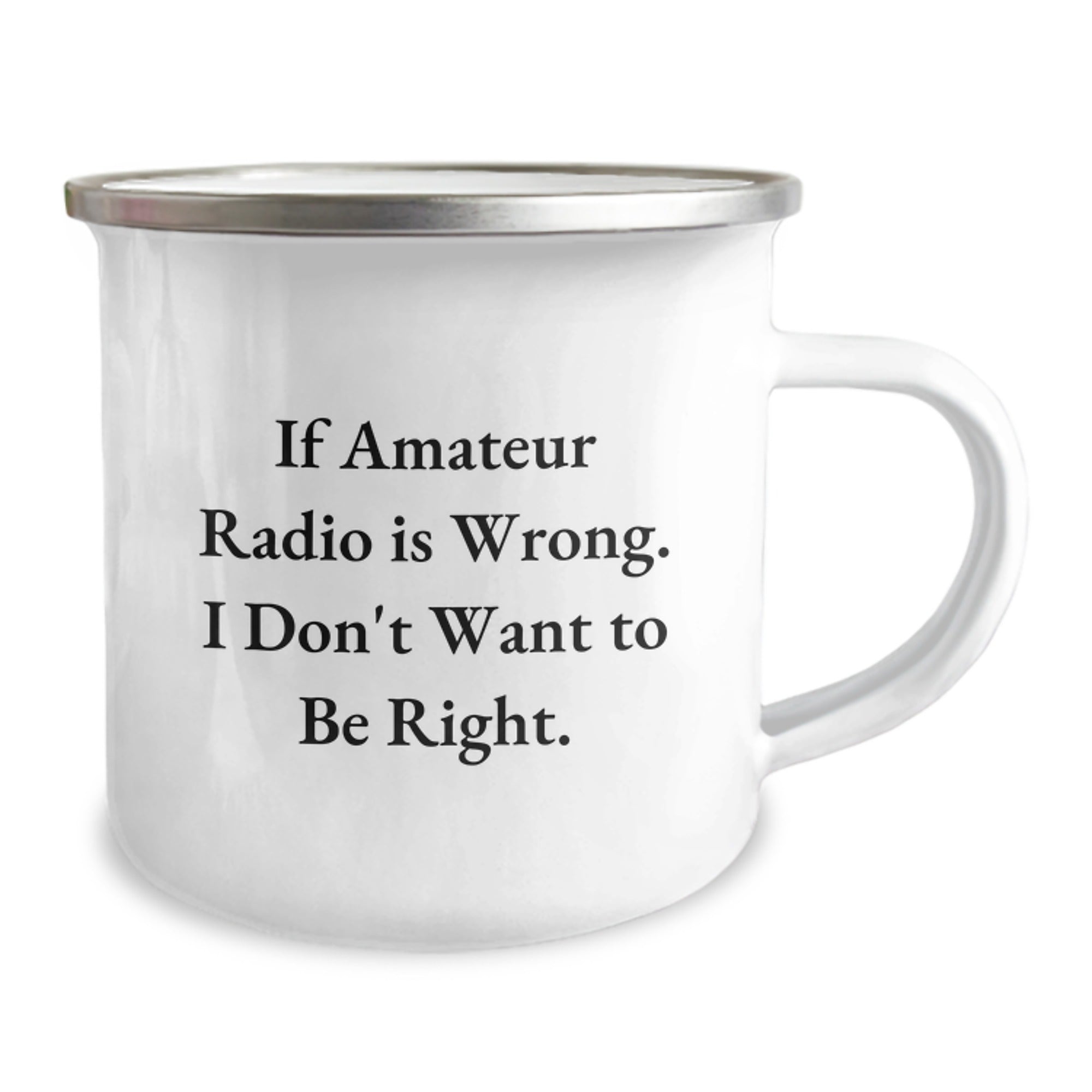 Funny Amateur Radio Gifts from Men to Friends for Graduation - If Amateur Radio Is Wrong. I Don't Want To Be Right. - Camping Mug - Image 2