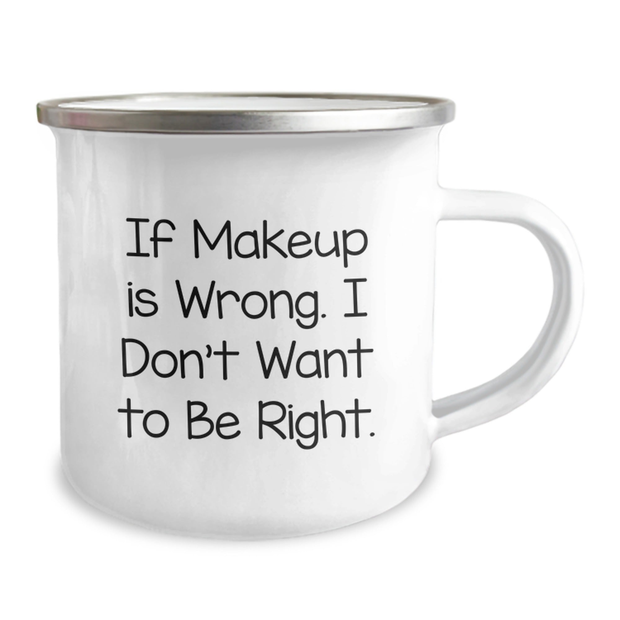 Funny Makeup Lovers Gifts from Friends to Graduates, 'If Makeup Is Wrong. I Don't Want To Be Right.' on a 12 oz Camping Mug - Image 2