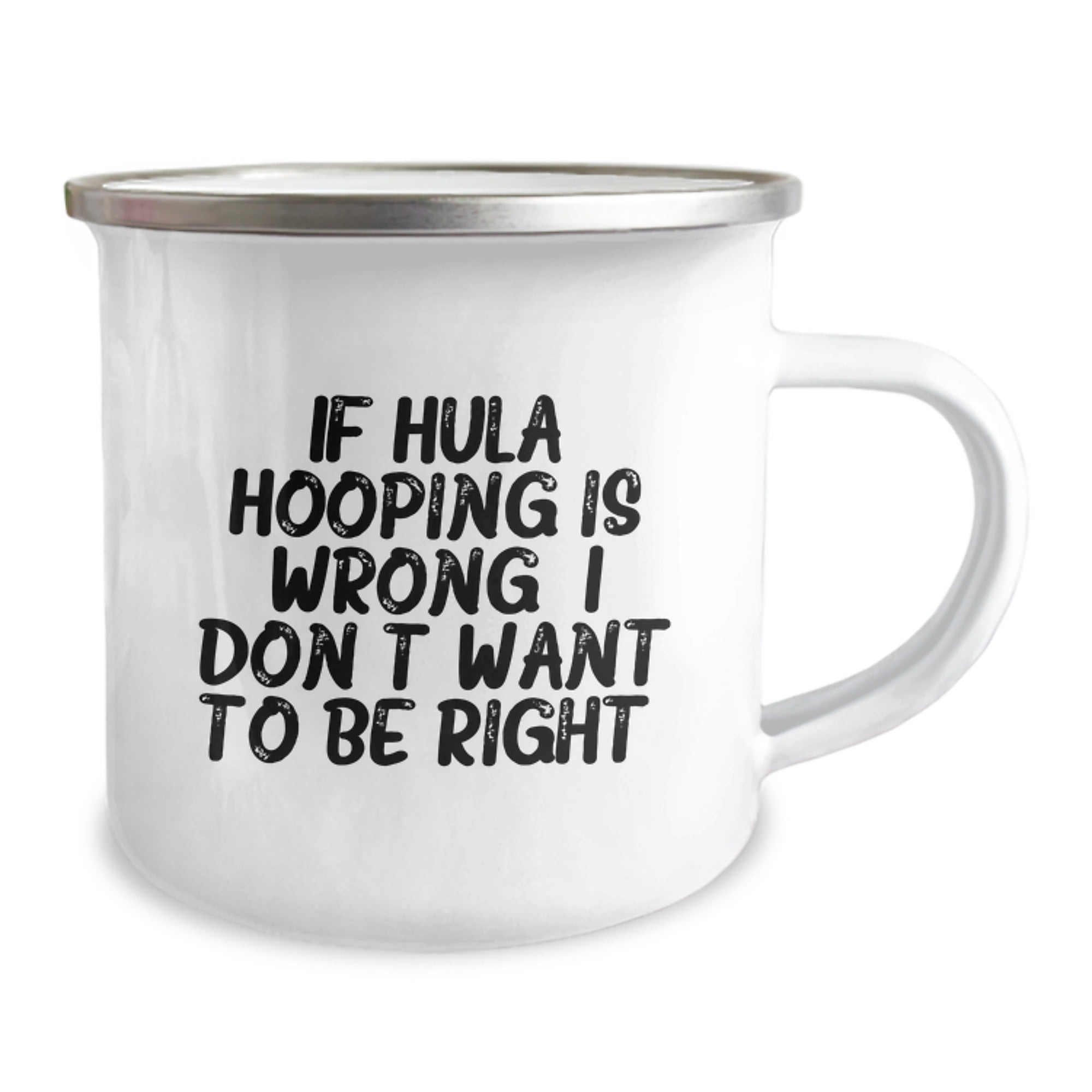 Hula Hooping Gifts from Friends for Graduation Unique Hula Hooping Humor Camping Mug, 'If Hula Hooping Is Wrong. I Don't Want To Be Right.' - Image 2
