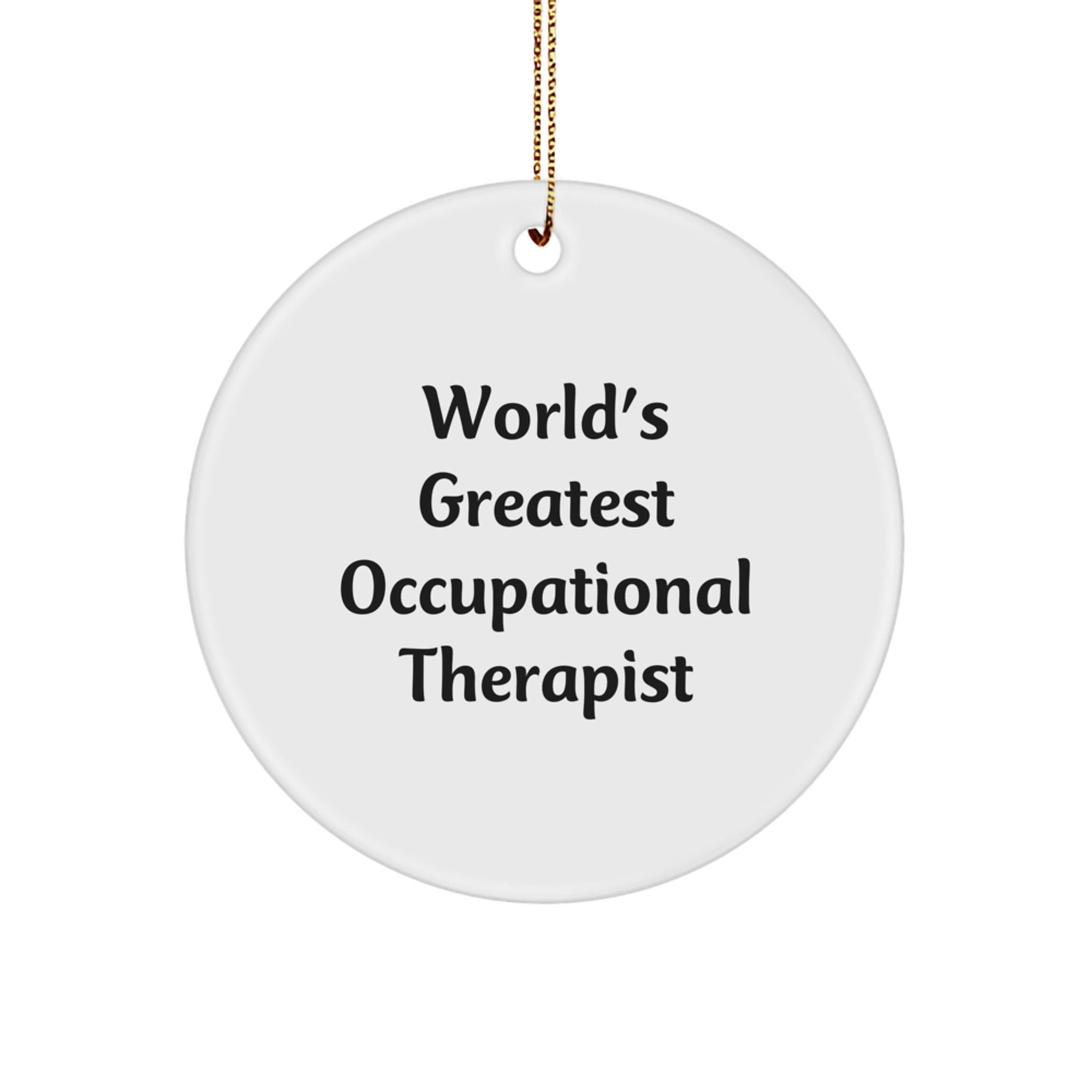 Funny Occupational Therapist Gifts Inspirational Circle Ornament World's Greatest Quote from Friends, Gifts for Occupational Therapist Christmas Unique Gifts, Gifts from Coworkers - Image 1