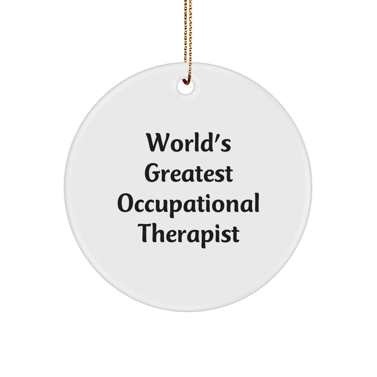 Funny Occupational Therapist Gifts Inspirational Circle Ornament World's Greatest Quote from Friends, Gifts for Occupational Therapist Christmas Unique Gifts, Gifts from Coworkers - Image 1