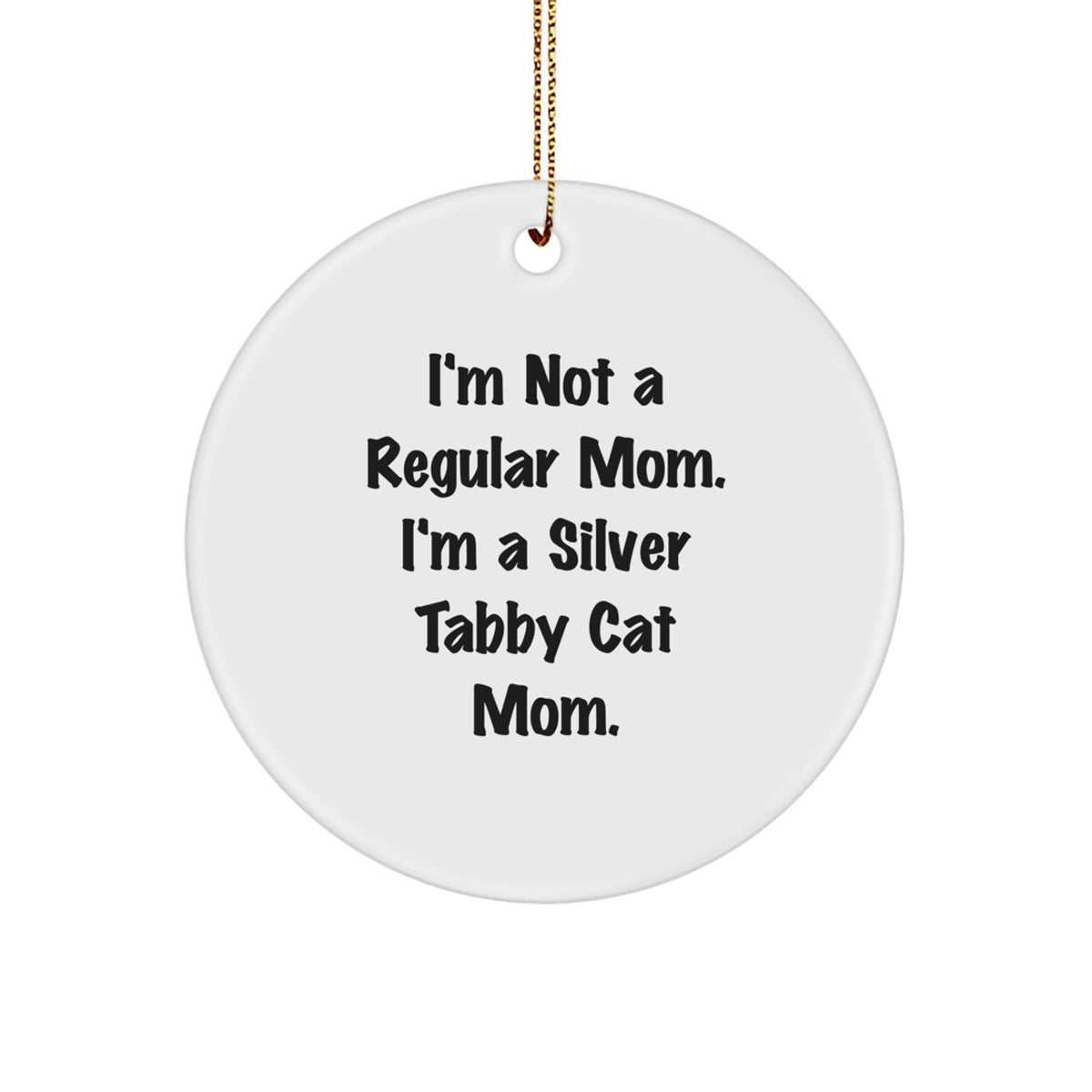 Funny Silver Tabby Cat Mom Gifts from Family, Unique Christmas Ornaments for Home Decor, 'I'm Not A Regular Mom. I'm A Silver Tabby Cat Mom.' Silver Tabby Cat Mom Circle Ornament - Image 1