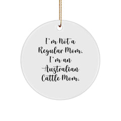 Australian Cattle Dog Mom Gifts for Men - I'm Not A Regular Mom. I'm An Australian Cattle Mom. Unique Circle Ornament - Image 1