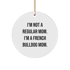 Funny French Bulldog Mom Gifts for Home, Friends, Family, or Coworkers, Circle Ornament, Unique Christmas Decorations, 'I'm Not A Regular Mom. I'm A French Bulldog Mom.' - Image 1