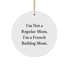Funny French Bulldog Mom Gifts for French Bulldog Lovers - I'm Not A Regular Mom. I'm A French Bulldog Mom. Christmas Unique Circle Ornament - Image 1