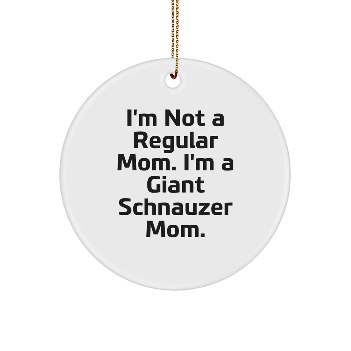 Giant Schnauzer Dog Mom Gifts for Christmas, Funny Quote Circle Ornament, Unique Presents for Women, Men, Friends, Family - Image 1