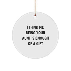 Funny Aunt Gifts for Her, I Think Me Being Your Aunt Is Enough Of A Gift Christmas Circle Ornament Gifts from Family - Image 1