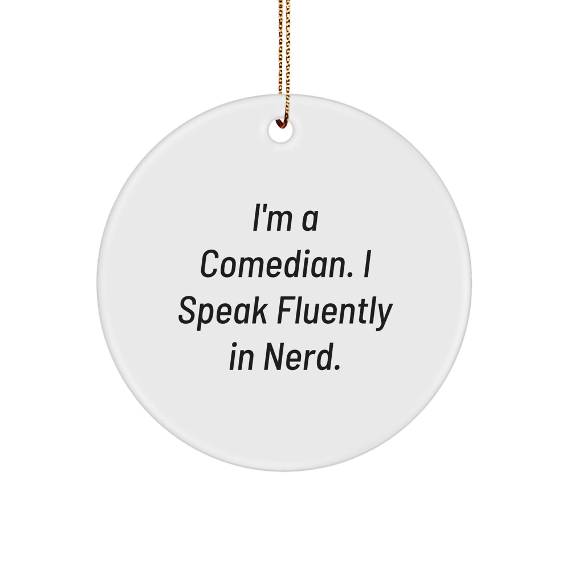 Funny Comedian Gifts for Him or Her - I'm A Comedian. I Speak Fluently In genius. Circle Ornament for Christmas - Image 1