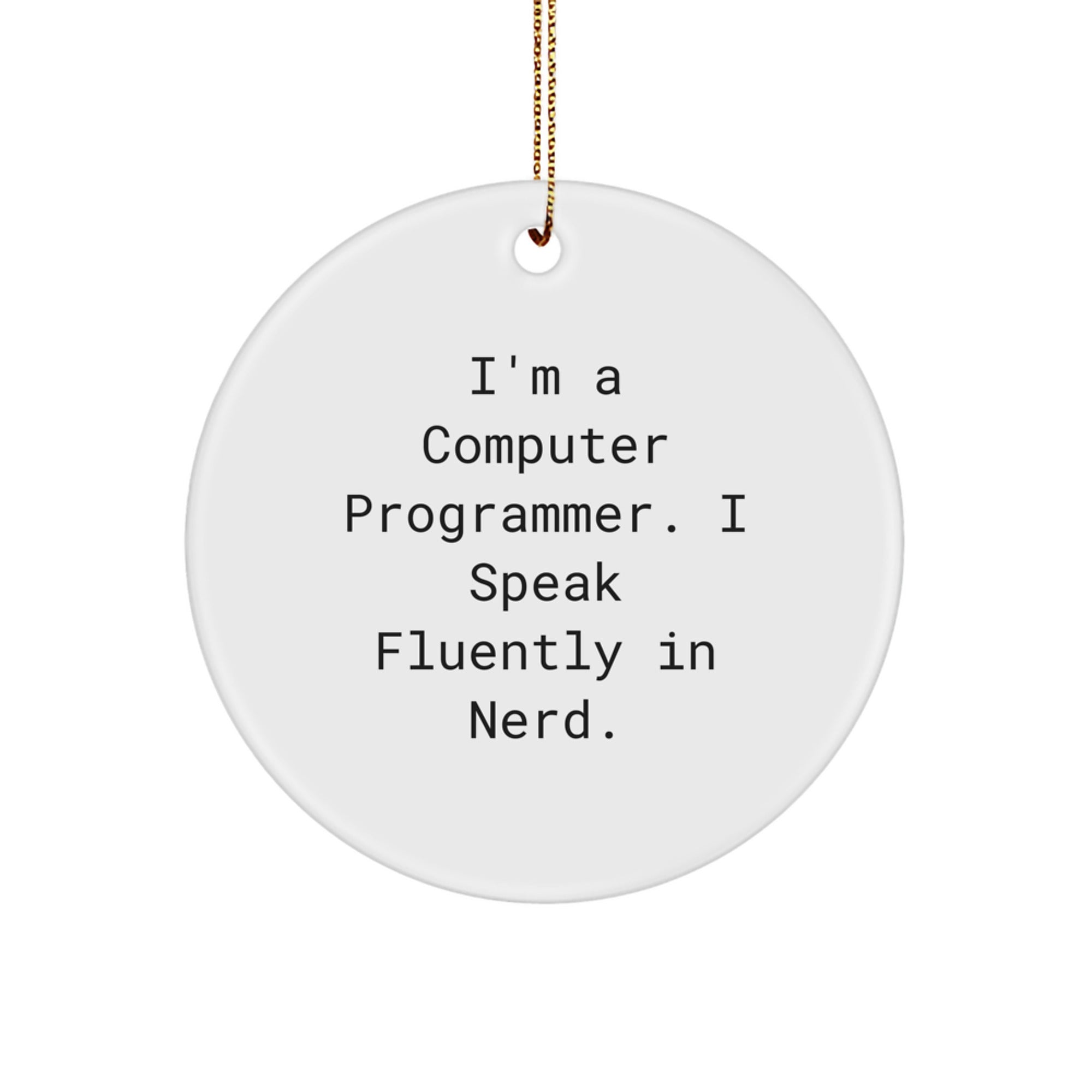 Funny Computer Programmer Gifts from Friends for Christmas Circle Ornament - 'I'm A Computer Programmer. I Speak Fluently In genius.' - Image 1