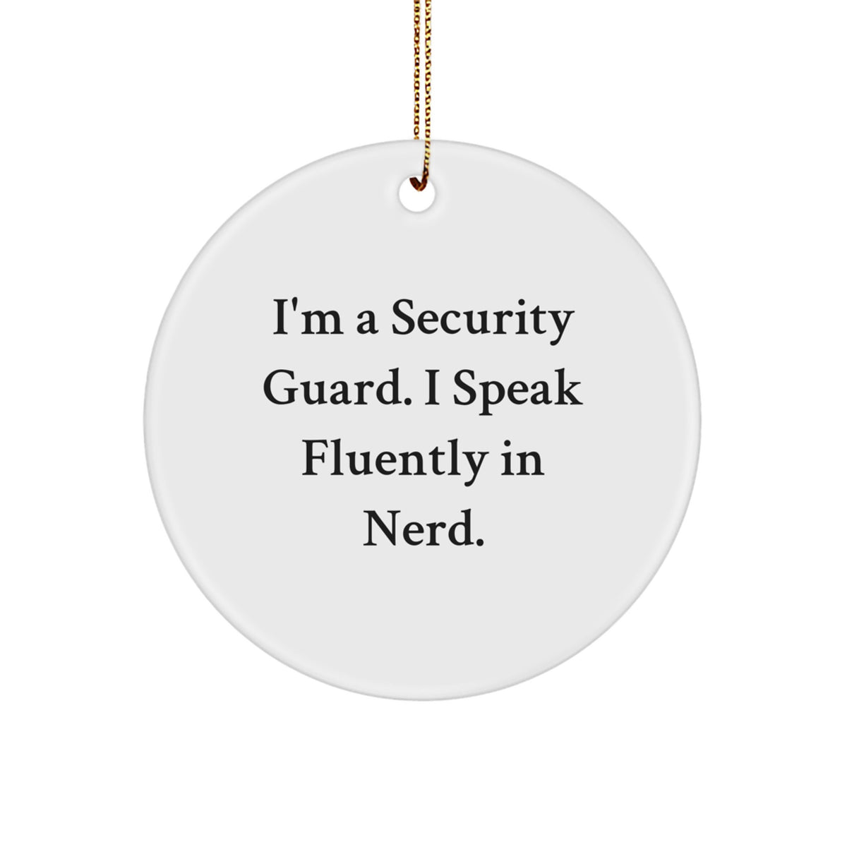 Funny Security Guard Gifts from Friends for Men - I'm A Security Guard. I Speak Fluently In genius. Circle Ornament for Christmas - Image 1