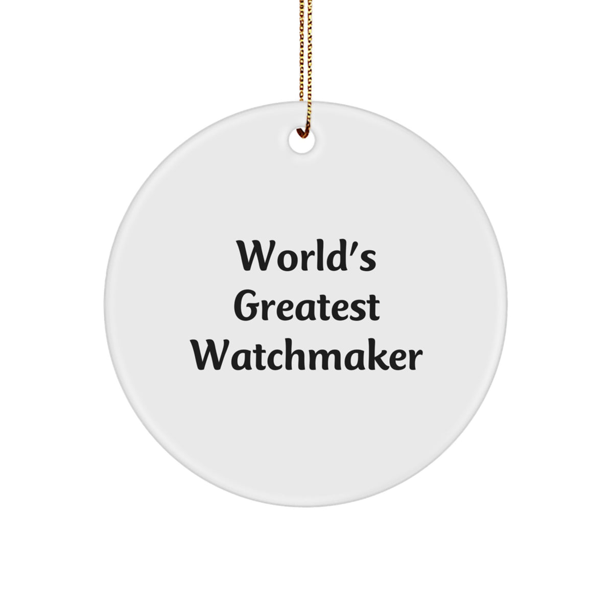 Funny Watchmaker Gifts from Men for Christmas Unique Watchmaker Circle Ornament, Inspirational Quote from World's Greatest Watchmaker - Image 1