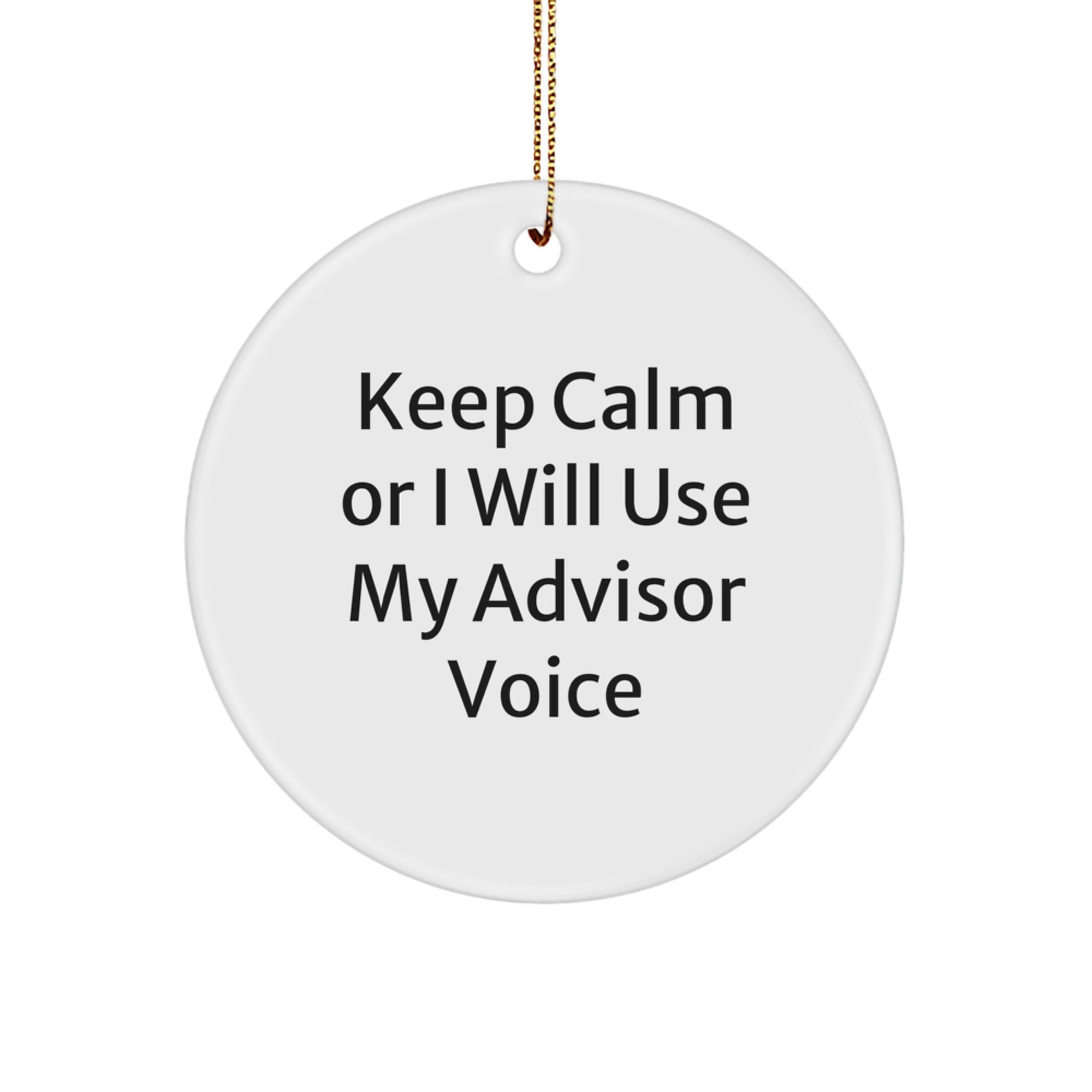 Funny Advisor Gifts for Him, Keep Calm or I Will Use My Advisor Voice, Circle Ornament, Christmas Unique Ornaments - Image 1