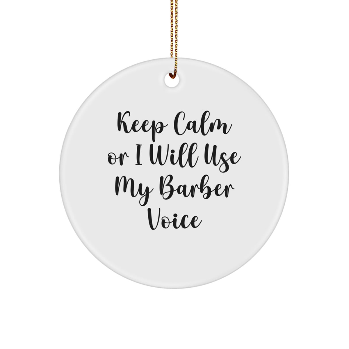 Funny Barber Circle Ornament Gifts from Men to Barber Friends and Family for Christmas Unique Decorations Keep Calm Or I Will Use My Barber Voice - Image 1