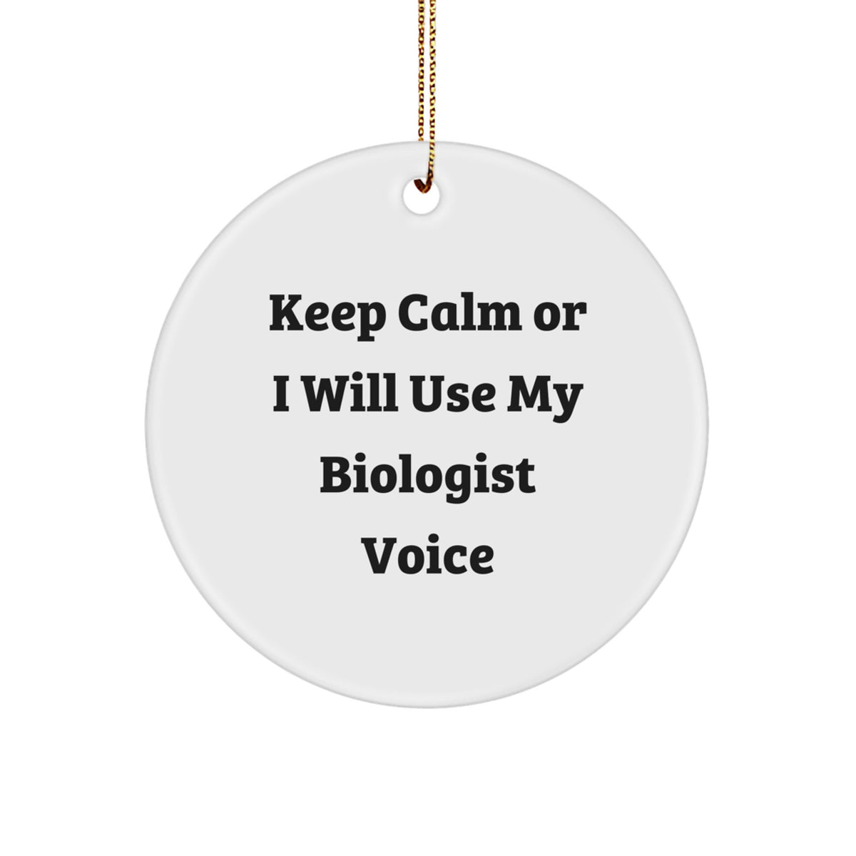 Biologist Circle Ornament Funny Gift for Men, Women, Friends, Coworkers, Family - 'Keep Calm Or I Will Use My Biologist Voice' - Christmas Unique Gifts from Friends to Biologists - Image 1
