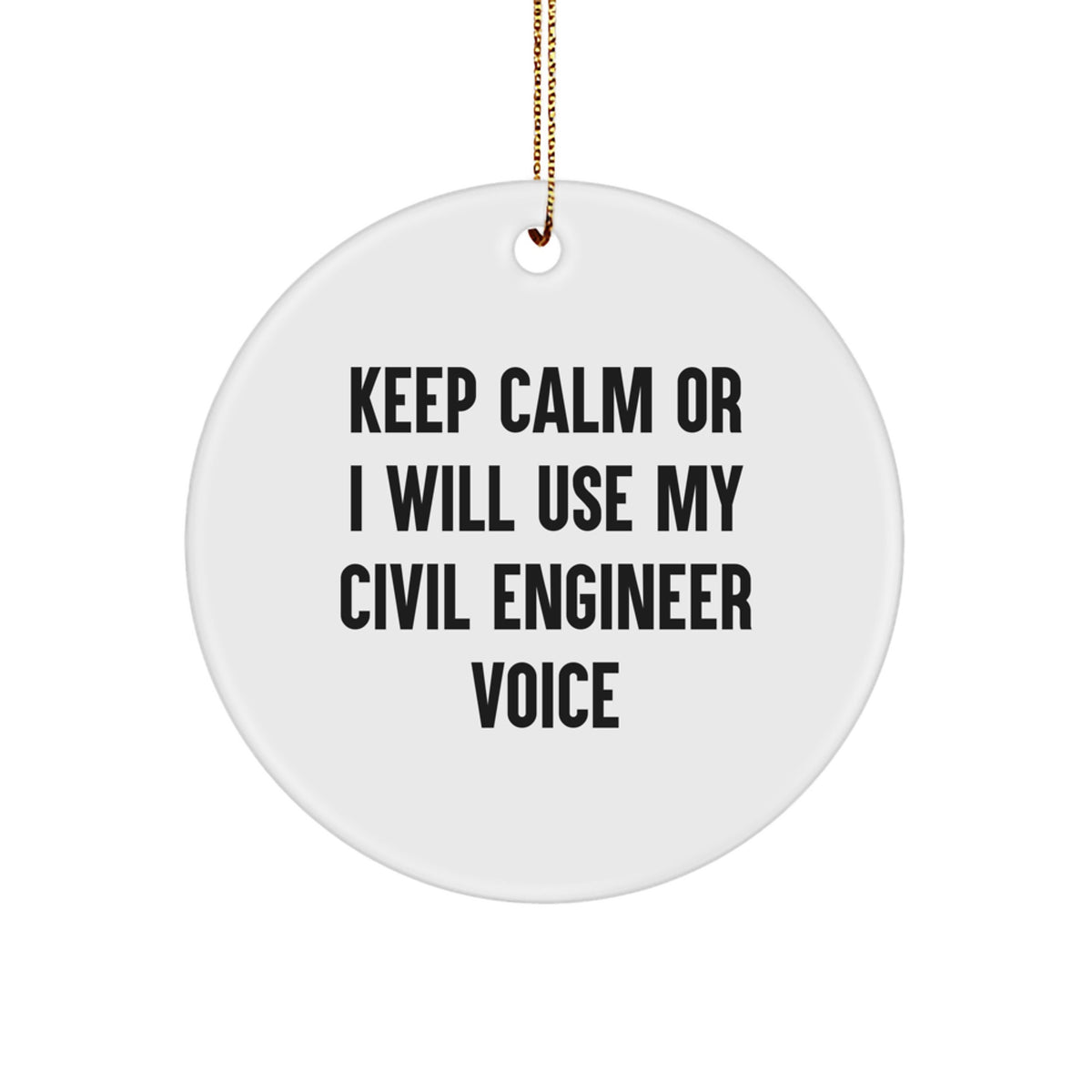 Funny Civil Engineer Gifts from Friends for Christmas Unique Circle Ornament, Keep Calm Or I Will Use My Civil Engineer Voice, Holiday Decorations - Image 1