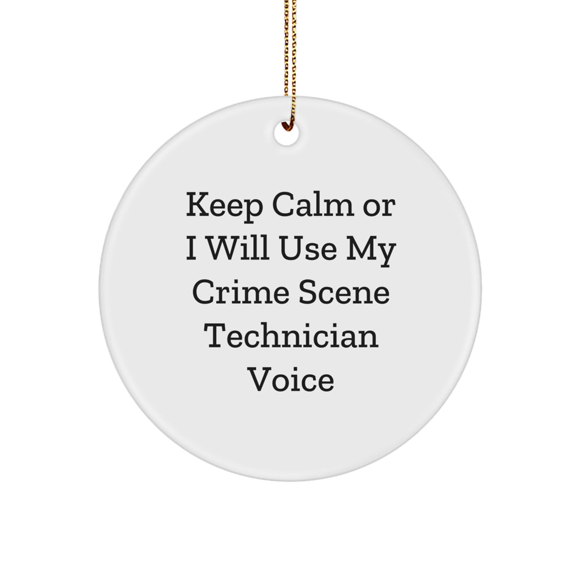 Keep Calm Crime Scene Technician Gifts for Men, Funny Circle Ornament, Christmas Unique Gifts, Circle Shaped MDF Ornament, Funny Crime Scene Technician Voice - Image 1