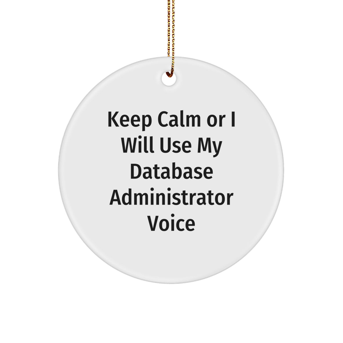 Funny Database Administrator Gifts from Friends for Christmas - Keep Calm Or I Will Use My Database Administrator Voice Circle Ornament - Image 1