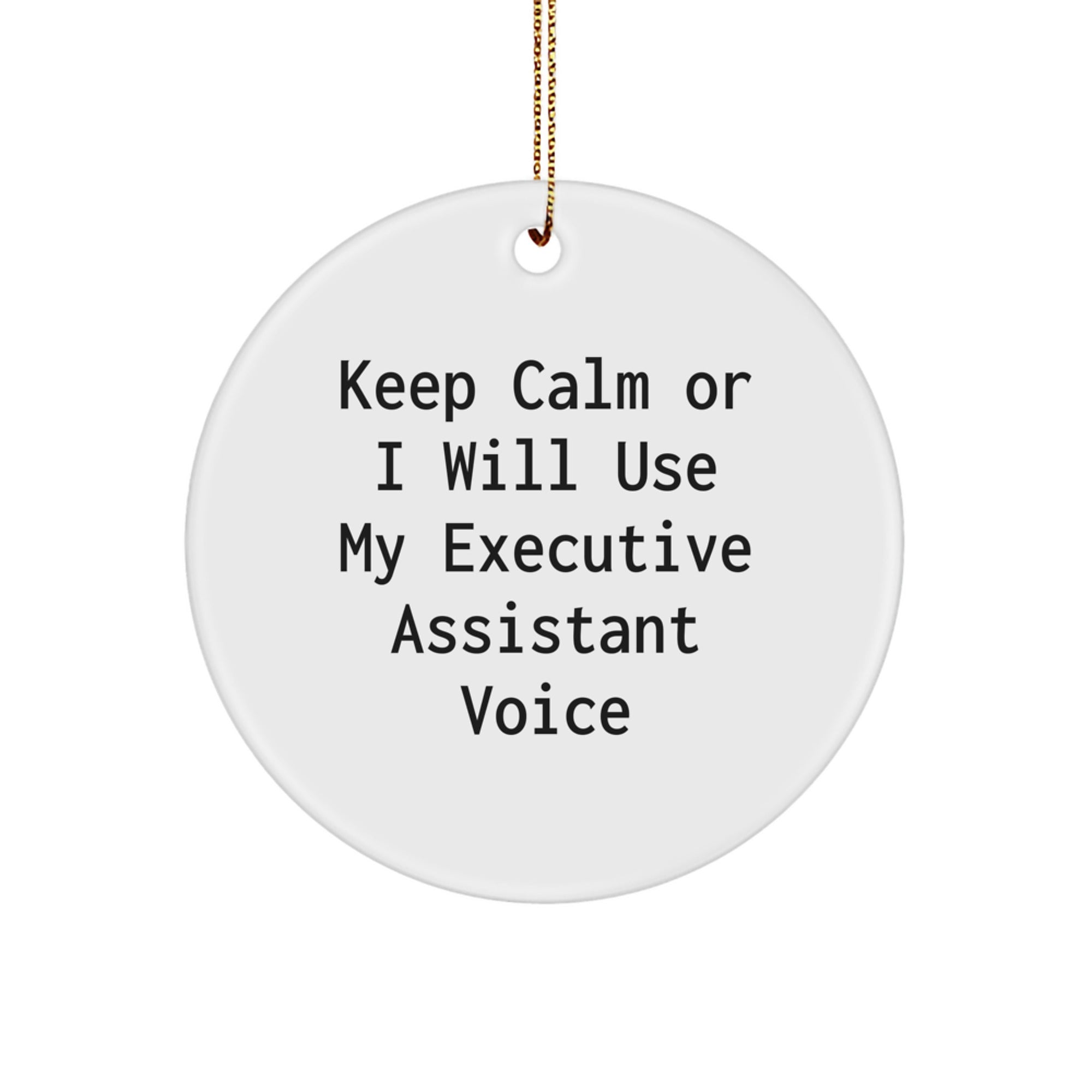Funny Executive Assistant Gifts from Friends, Keep Calm Or I Will Use My Executive Assistant Voice Circle Ornament, Perfect for Christmas Unique Gifts for Executive Assistants - Image 1