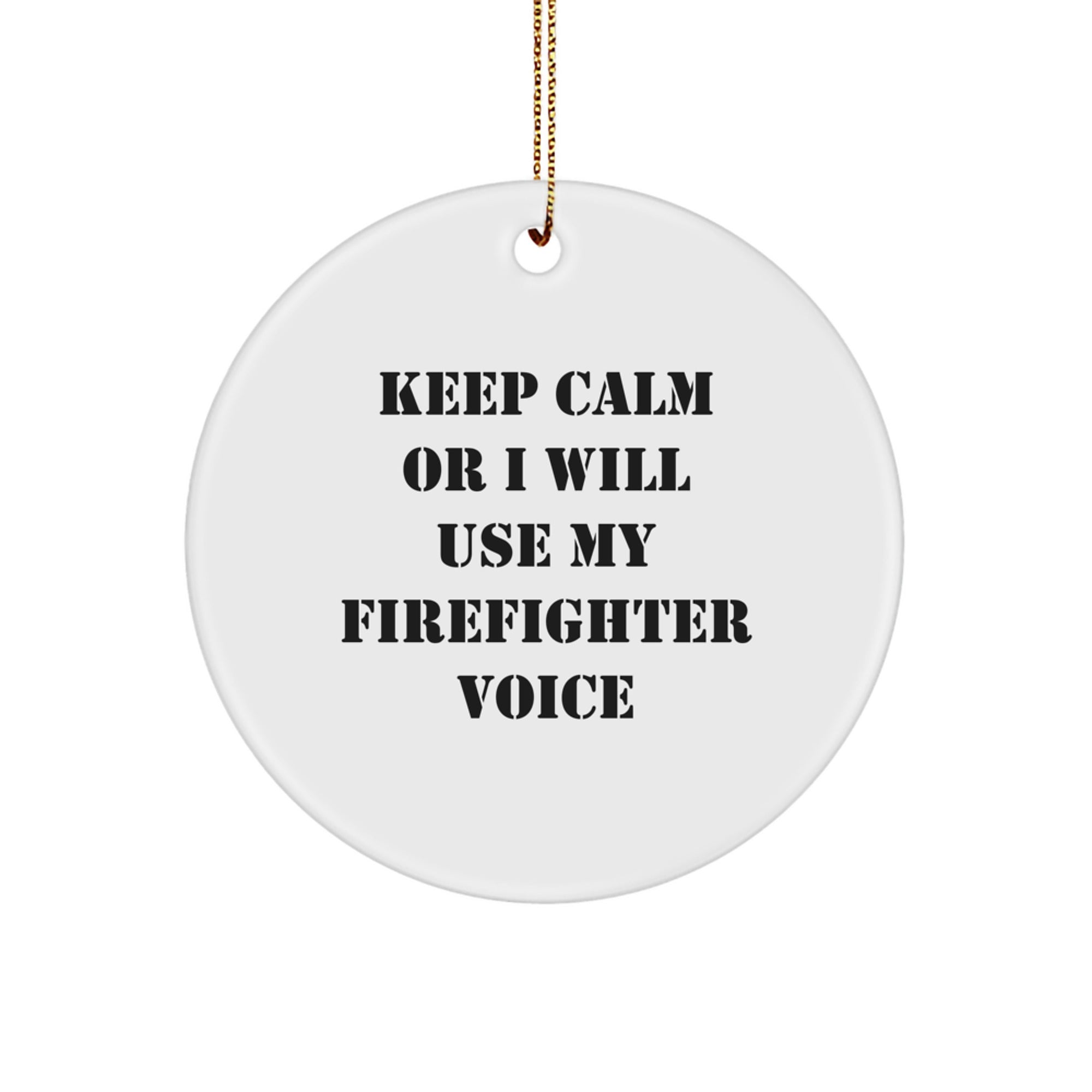 Funny Firefighter Gifts for Men - 'Keep Calm Or I Will Use My Firefighter Voice' Christmas Unique Circle Ornament, Gifts from Friends to Family - Image 1