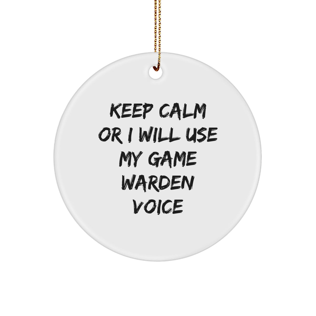 Funny Game Warden Gifts from Friends - Keep Calm Or I Will Use My Game Warden Voice Christmas Circle Ornament - Image 1