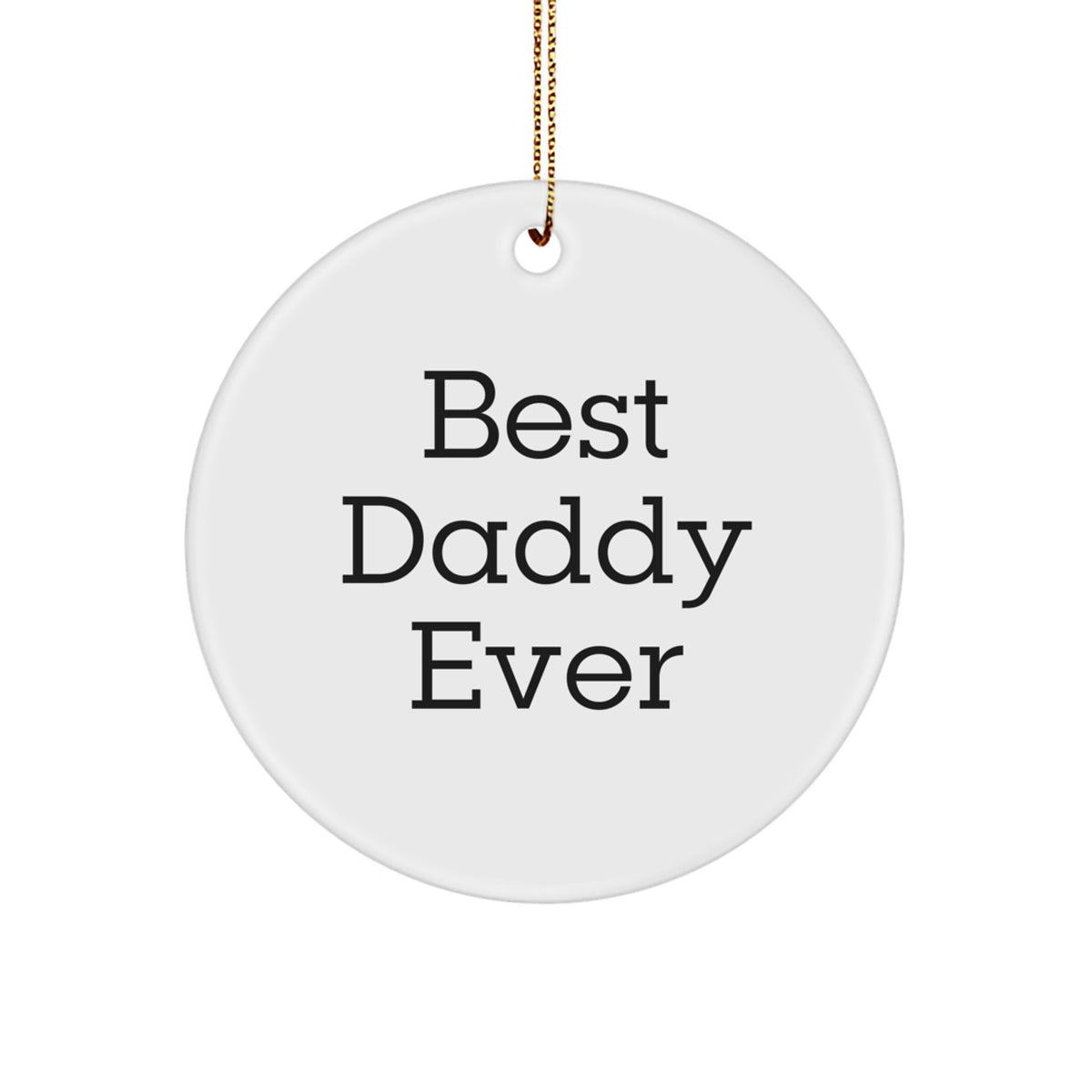 Funny Daddy Ever Circle Ornament, Gifts from Mom, Perfect for Christmas, 'Best Daddy Ever' Quote - Image 1