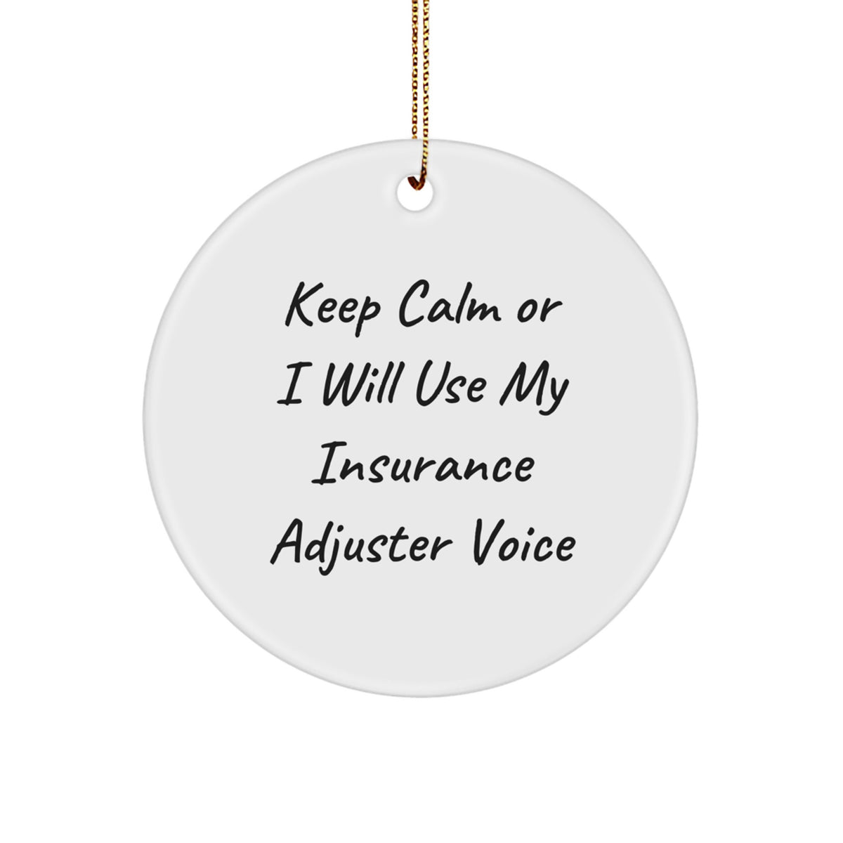 Funny Insurance Adjuster Gifts from Friends for Insurance Adjuster, Christmas Unique Circle Ornament, Keep Calm or I Will Use My Insurance Adjuster Voice Inspiration - Image 1