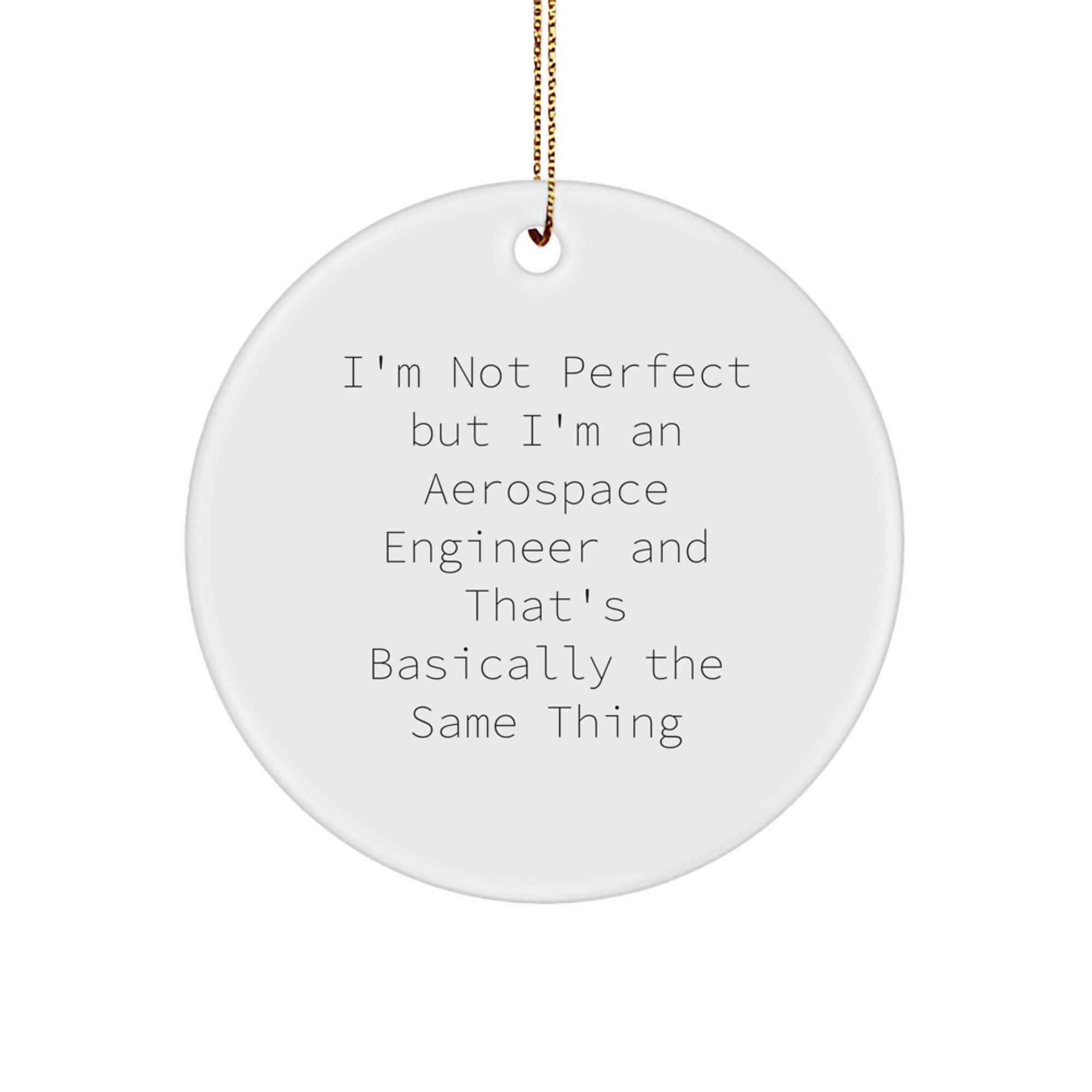 Funny Aerospace Engineer Gifts for Men from Friends - Christmas Unique Circle Ornament with 'I'm Not Perfect But I'm An Aerospace Engineer' Quote - Image 1