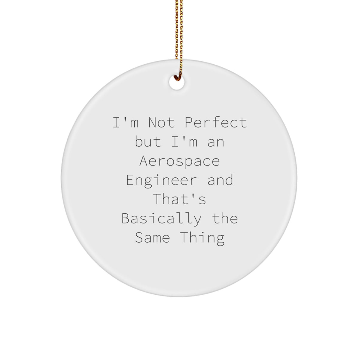 Funny Aerospace Engineer Gifts for Men from Friends - Christmas Unique Circle Ornament with 'I'm Not Perfect But I'm An Aerospace Engineer' Quote - Image 1