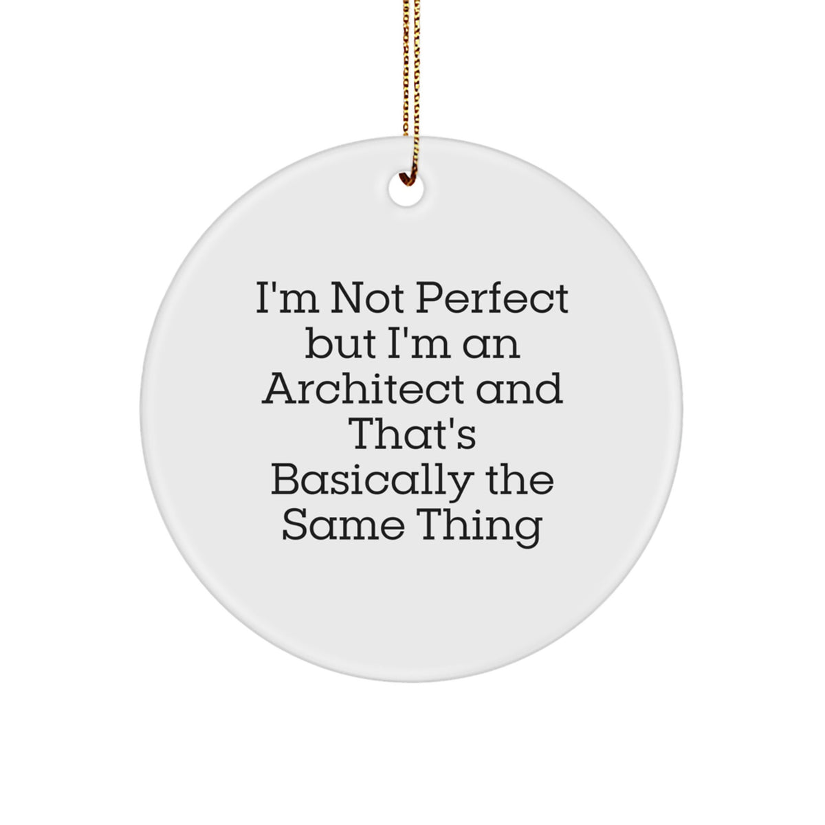 Architect Gifts for Men or Women - I'm Not Perfect Circle Ornament, Funny Christmas Decorations from Friends, Coworkers, or Family - Image 1